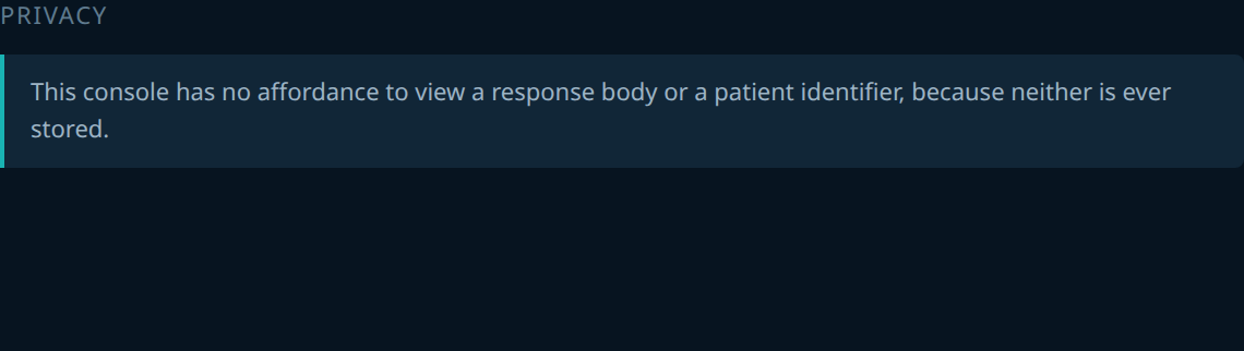 A note in the console: this console has no affordance to view a response body or a patient identifier, because neither is ever stored.